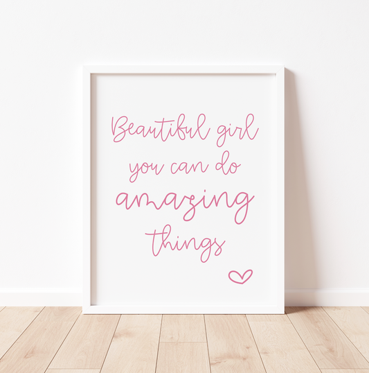 BEAUTIFUL GIRL, YOU CAN DO AMAZING THINGS Print