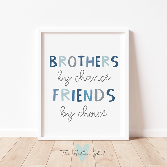BROTHERS BY CHANCE, FRIENDS BY CHOICE Print