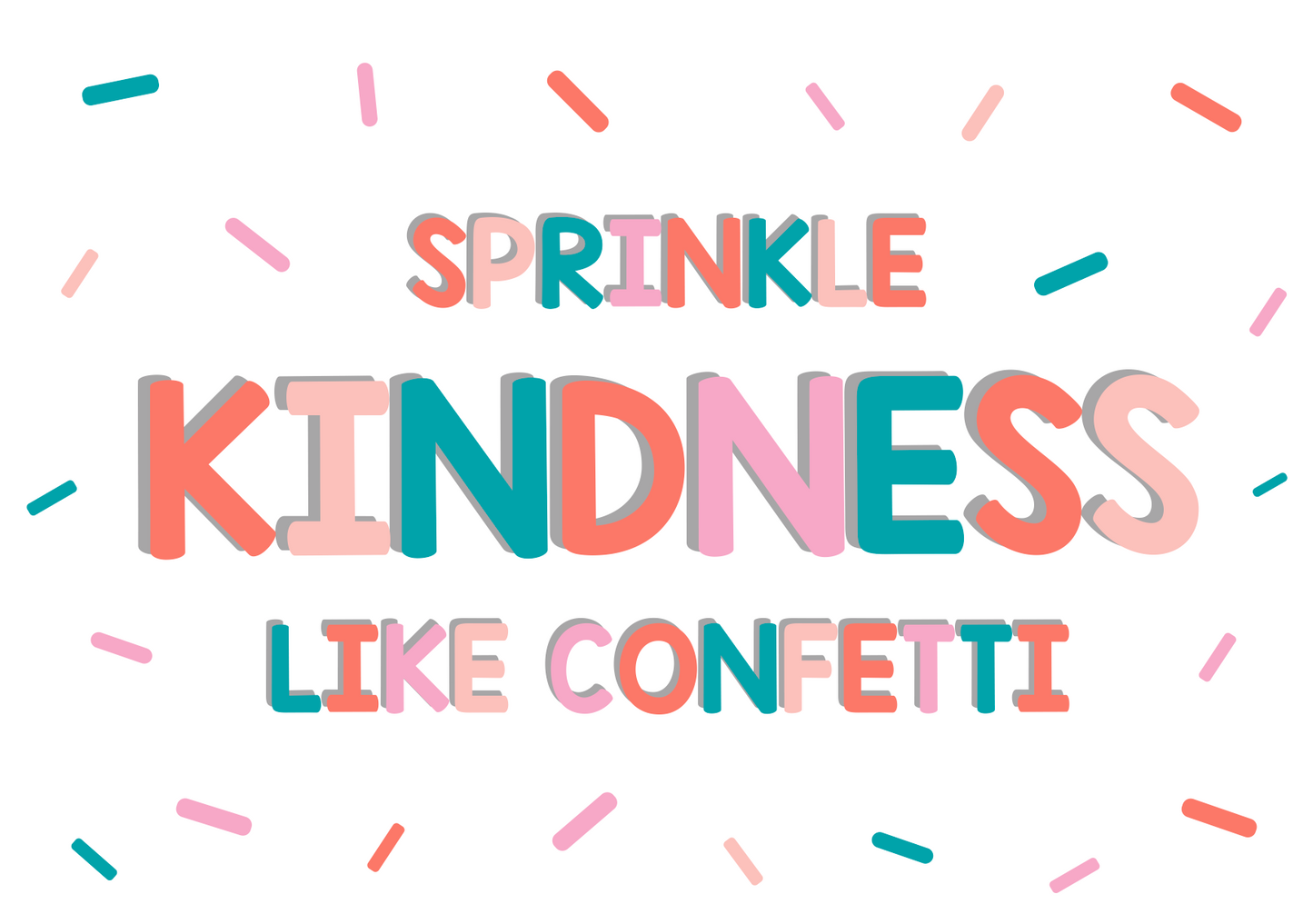 SPRINKLE KINDNESS LIKE CONFETTI Print