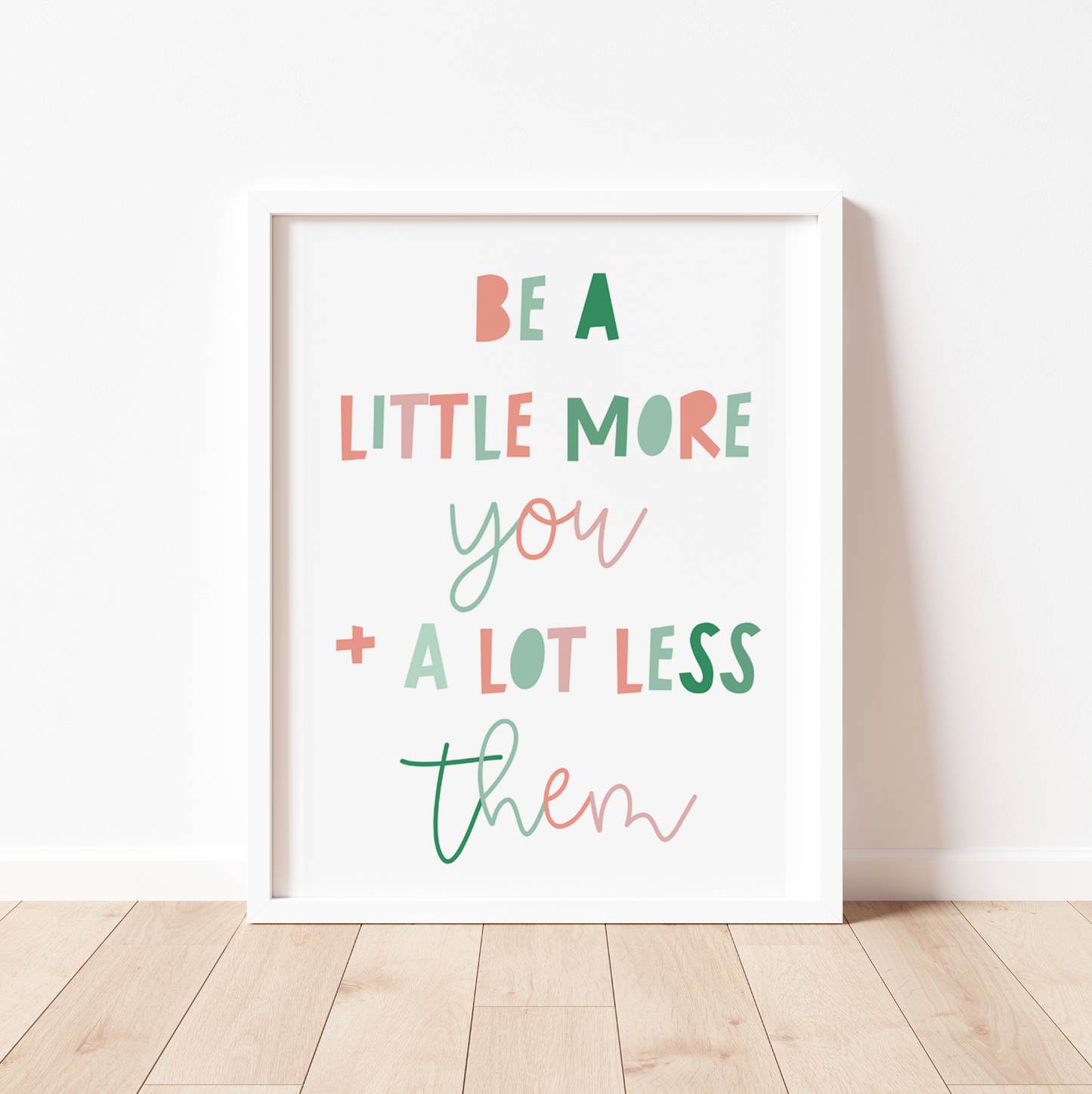 BE A LITTLE MORE YOU AND A LOT LESS THEM