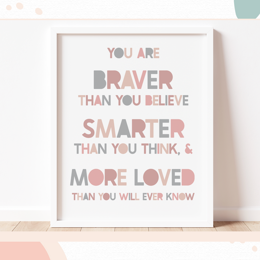 YOU ARE SMARTER, BRAVER, MORE LOVED Print