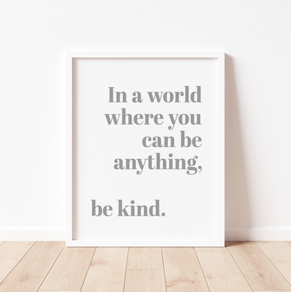 IN A WORLD WHERE YOU CAN BE ANYTHING Print