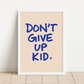 DON'T GIVE UP KID Print