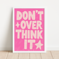 DON'T OVERTHINK IT Print