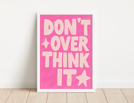 DON'T OVERTHINK IT Print