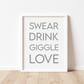 SWEAR DRINK GIGGLE LOVE Print