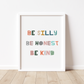 BE SILLY, BE HONEST, BE KIND Print