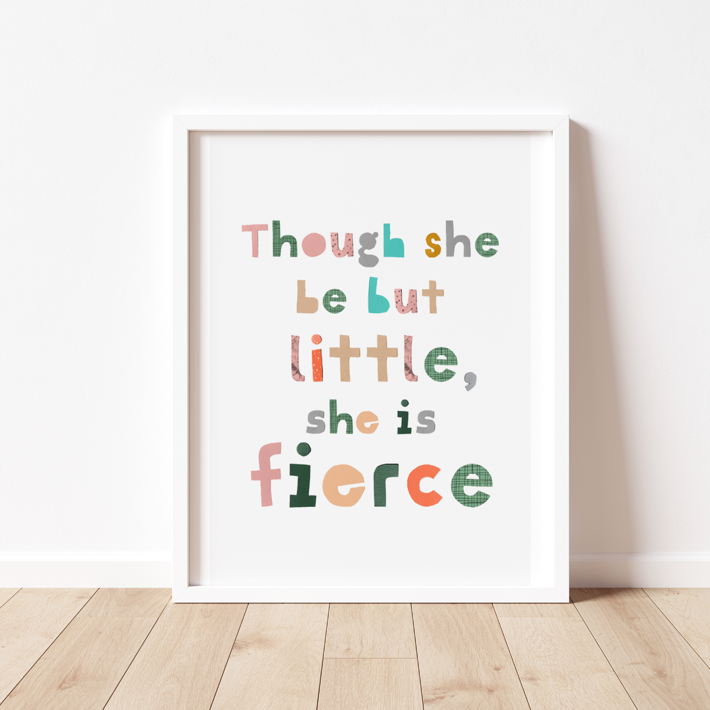 THOUGH SHE BE BUT LITTLE, SHE IS FIERCE Print