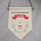 Personalised Christmas Linen Hanging Pennant | SANTA PLEASE STOP HERE Nutcracker Design