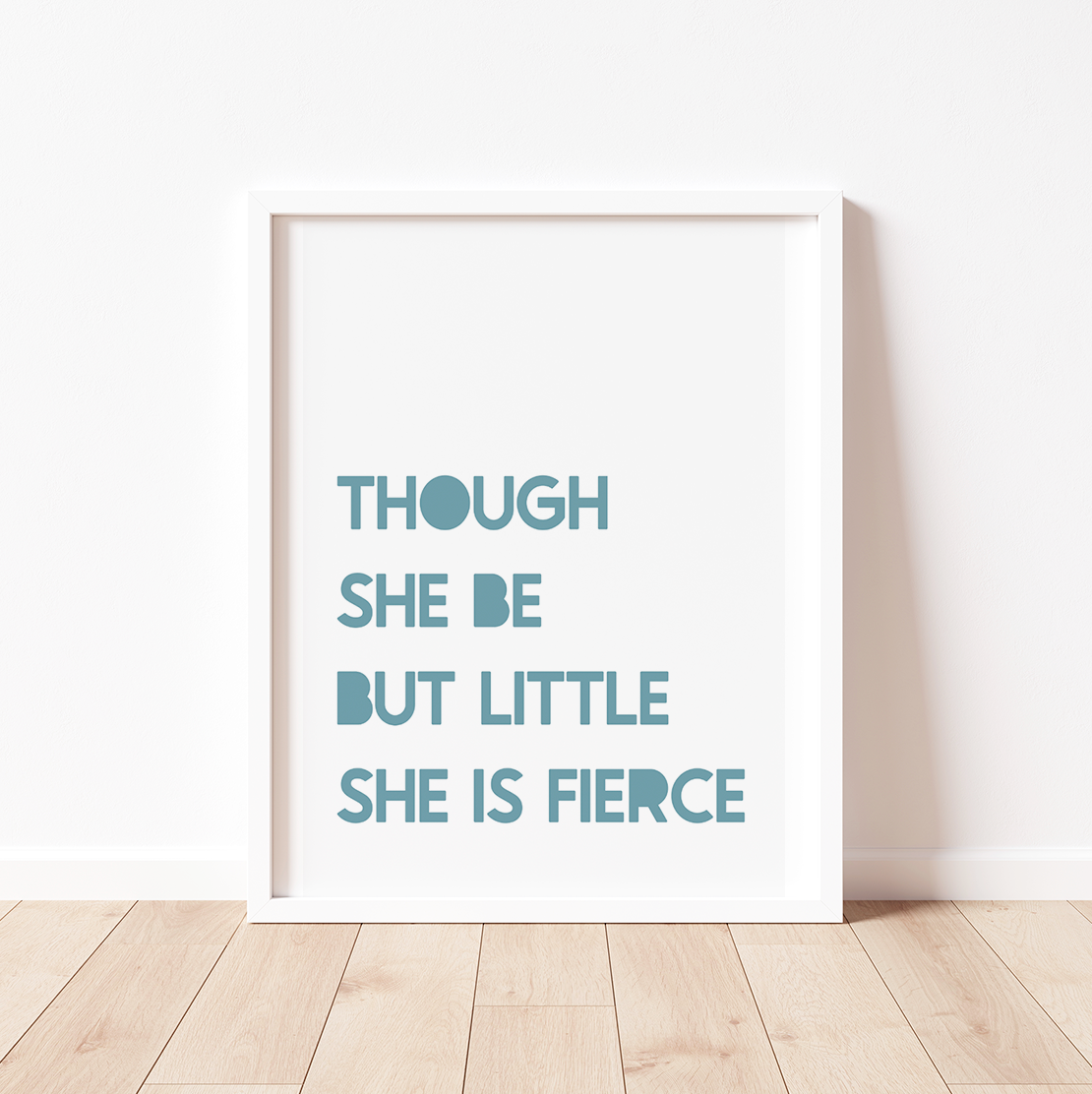 THOUGH SHE BE BUT LITTLE, SHE IS FIERCE Print