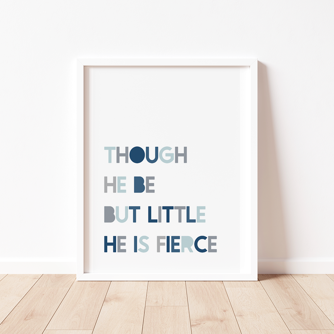 THOUGH HE BE BUT LITTLE, HE IS FIERCE Print