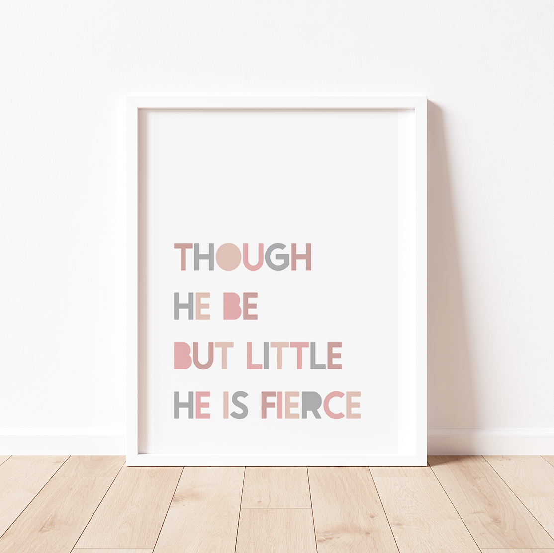THOUGH HE BE BUT LITTLE, HE IS FIERCE Print