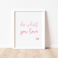 DO WHAT YOU LOVE Print