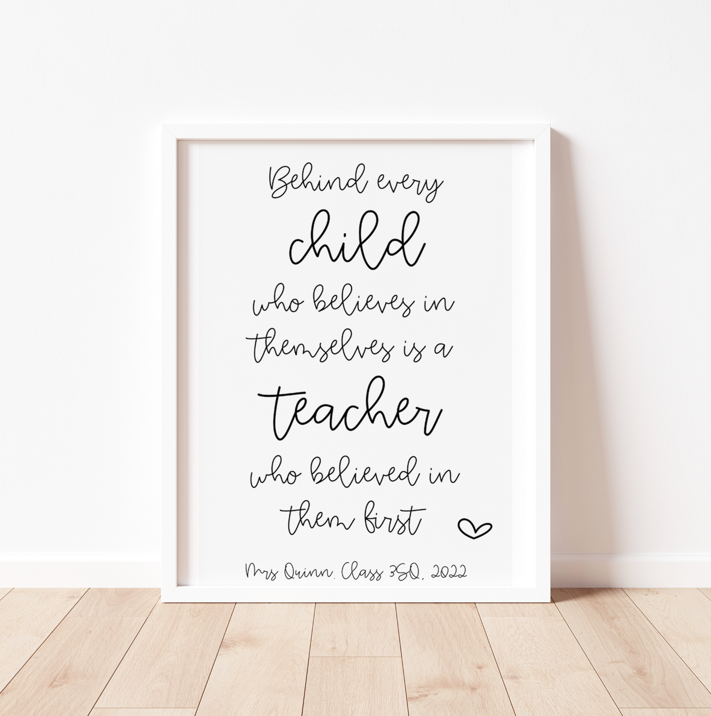 Behind Every Child who Believes in Themselves, is a Teacher who believed in them First Print