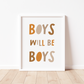 BOYS WILL BE BOYS Print