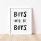 BOYS WILL BE BOYS Print