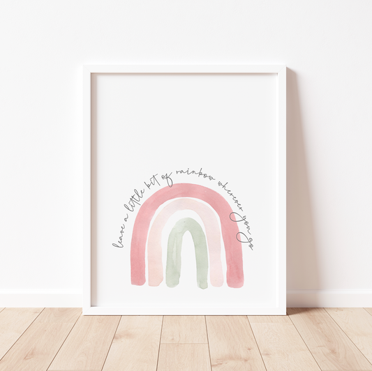 LEAVE A LITTLE BIT OF RAINBOW WHEREVER YOU GO Print