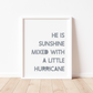 HE IS SUNSHINE MIXED WITH A LITTLE HURRICANE Print