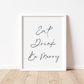 EAT, DRINK, BE MERRY Print