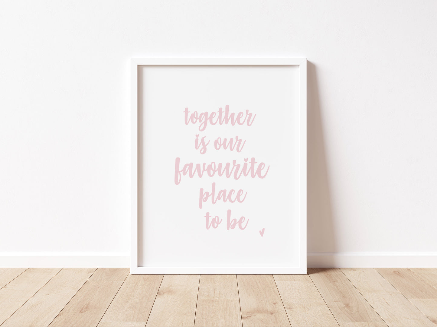 TOGETHER is our FAVOURITE Place to Be Print