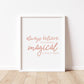 ALWAYS BELIEVE SOMETHING MAGICAL IS ABOUT TO HAPPEN Print
