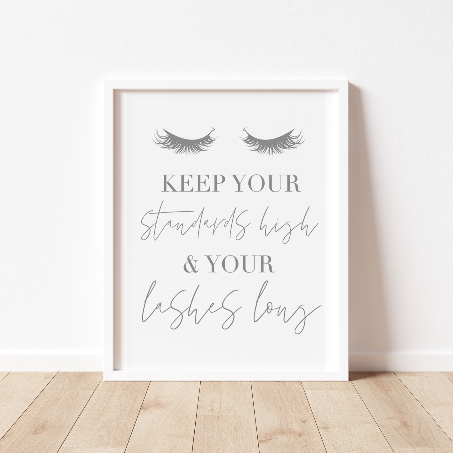 KEEP YOUR STANDARDS HIGH & YOUR LASHES LONG Print
